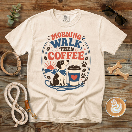 Morning Walk Then Coffee T-Shirt | Comfort Colors® 1717