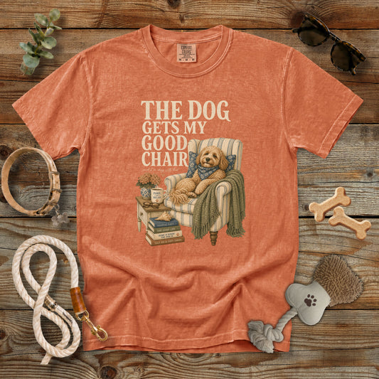 The Dog Gets My Good Chair T-Shirt | Comfort Colors 1717