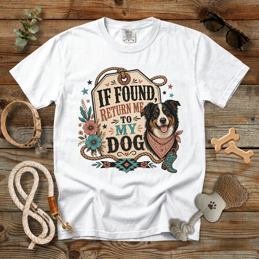 If Found Return Me to My Dog T-Shirt | Funny Dog Mom Comfort Colors 1717 Western Graphic Tee