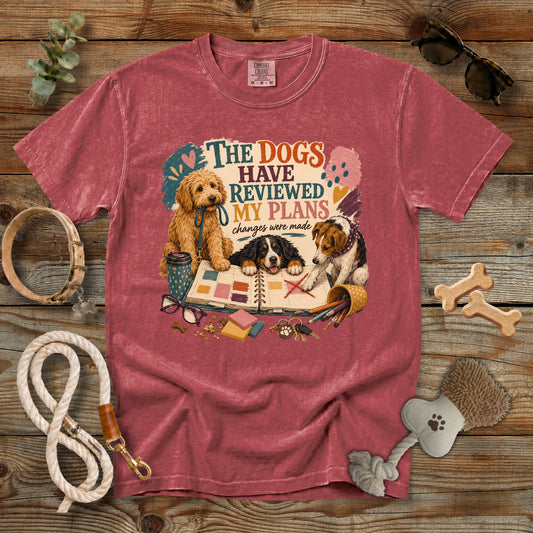 The Dogs Have Reviewed My Plans T-Shirt | Funny Dog Mom Comfort Colors 1717 Graphic Tee
