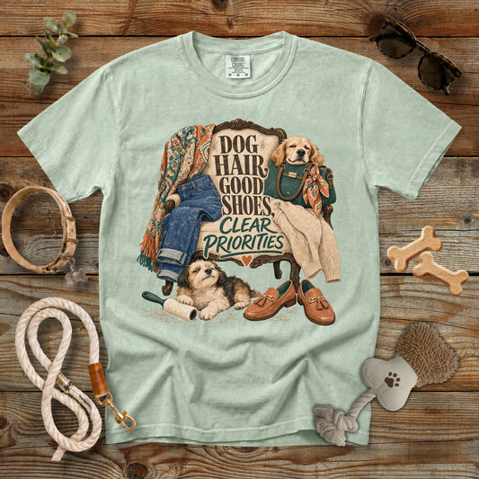 Dog Hair, Good Shoes, Clear Priorities T-Shirt | Comfort Colors 1717 Dog Mom Graphic Tee