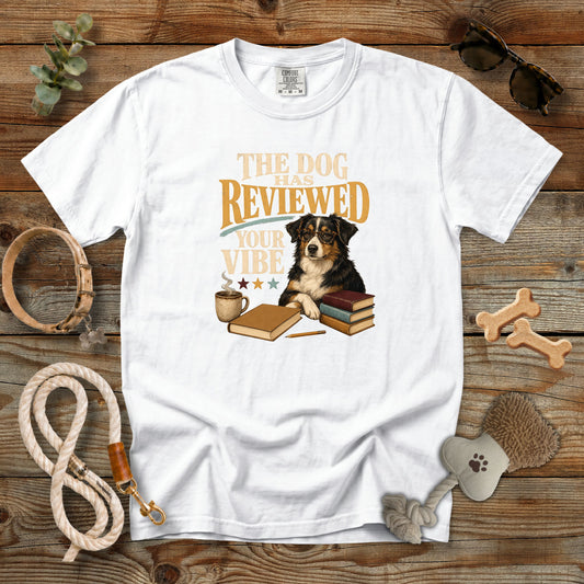The Dog Has Reviewed Your Vibe T-Shirt | Dog Mom Tee Comfort Colors 1717