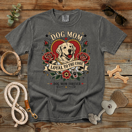 Dog Mom Loyal to the Core T-Shirt | Comfort Colors 1717