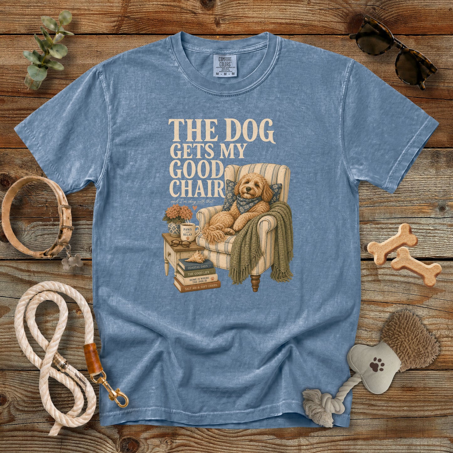 The Dog Gets My Good Chair T-Shirt | Comfort Colors 1717