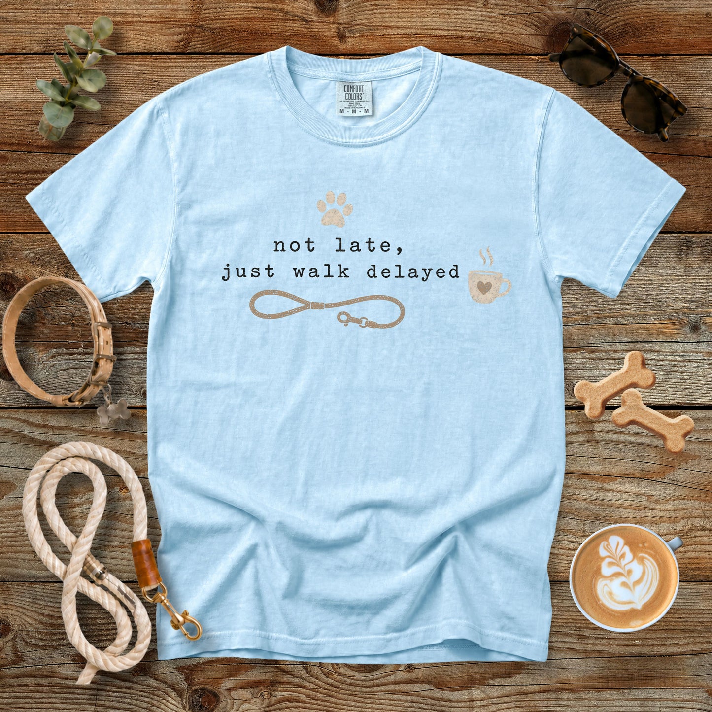 Not Late Just Walk Delayed T-Shirt | Funny Dog Mom Comfort Colors 1717