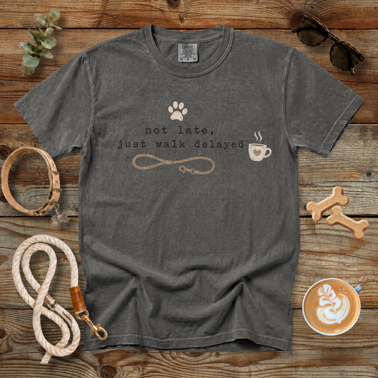 Not Late Just Walk Delayed T-Shirt | Funny Dog Mom Comfort Colors 1717