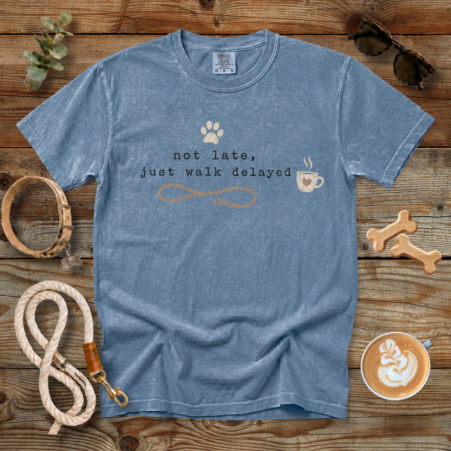 Not Late Just Walk Delayed T-Shirt | Funny Dog Mom Comfort Colors 1717