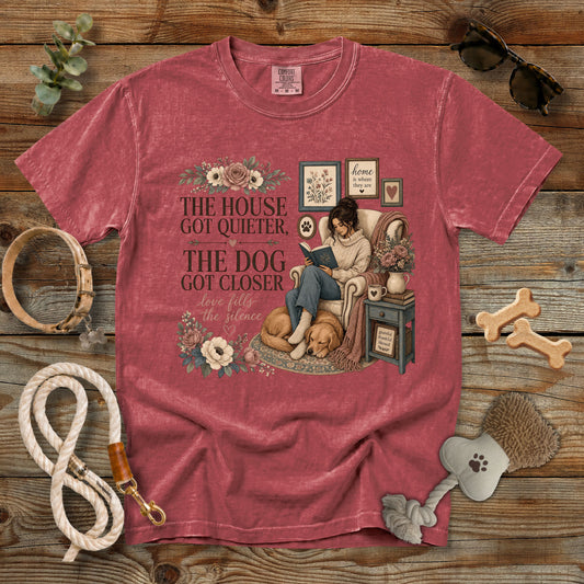 The House Got Quieter, The Dog Got Closer T-Shirt | Cozy Dog Mom Comfort Colors 1717 Graphic Tee