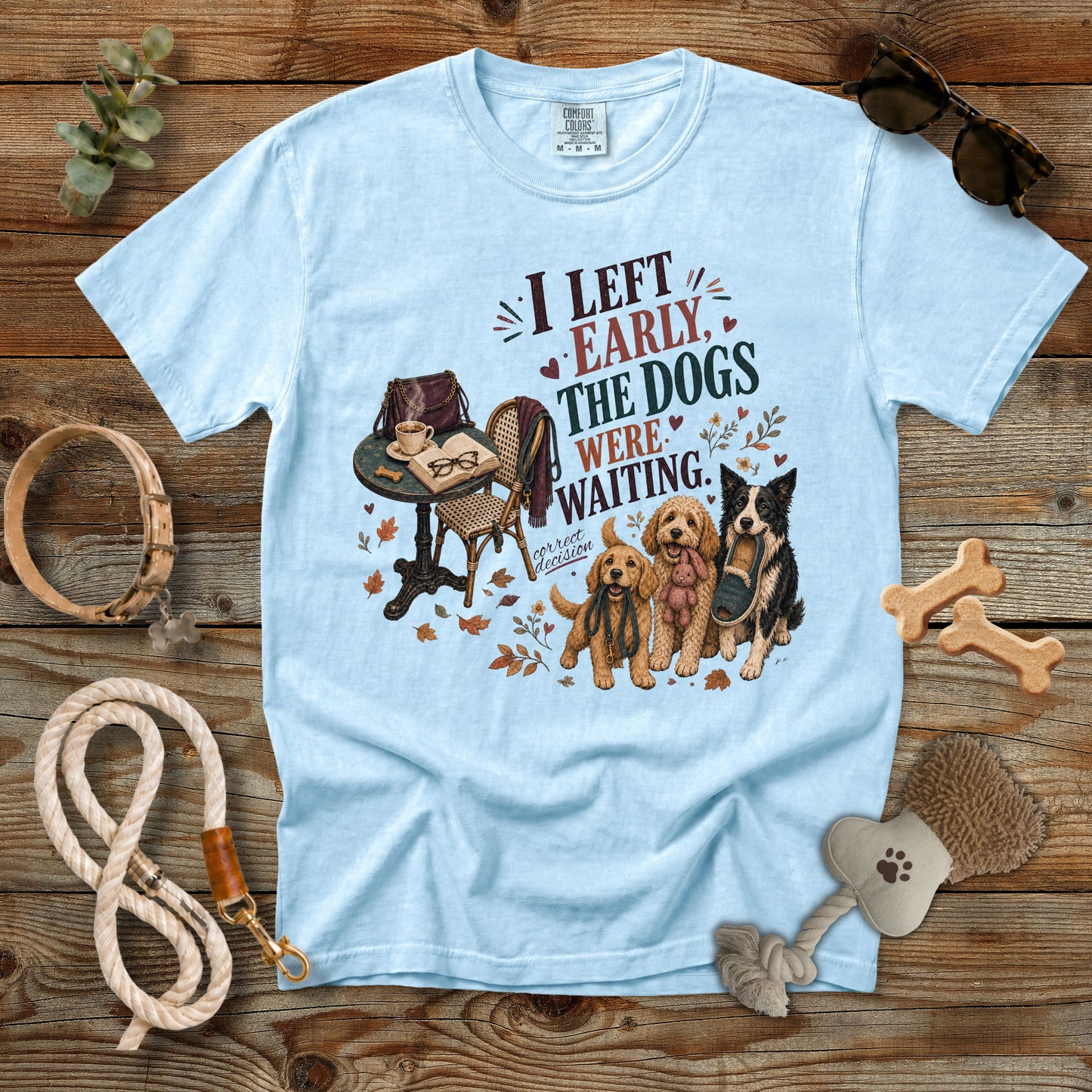 I Left Early, The Dogs Were Waiting T-Shirt | Comfort Colors 1717 Funny Dog Mom Tee