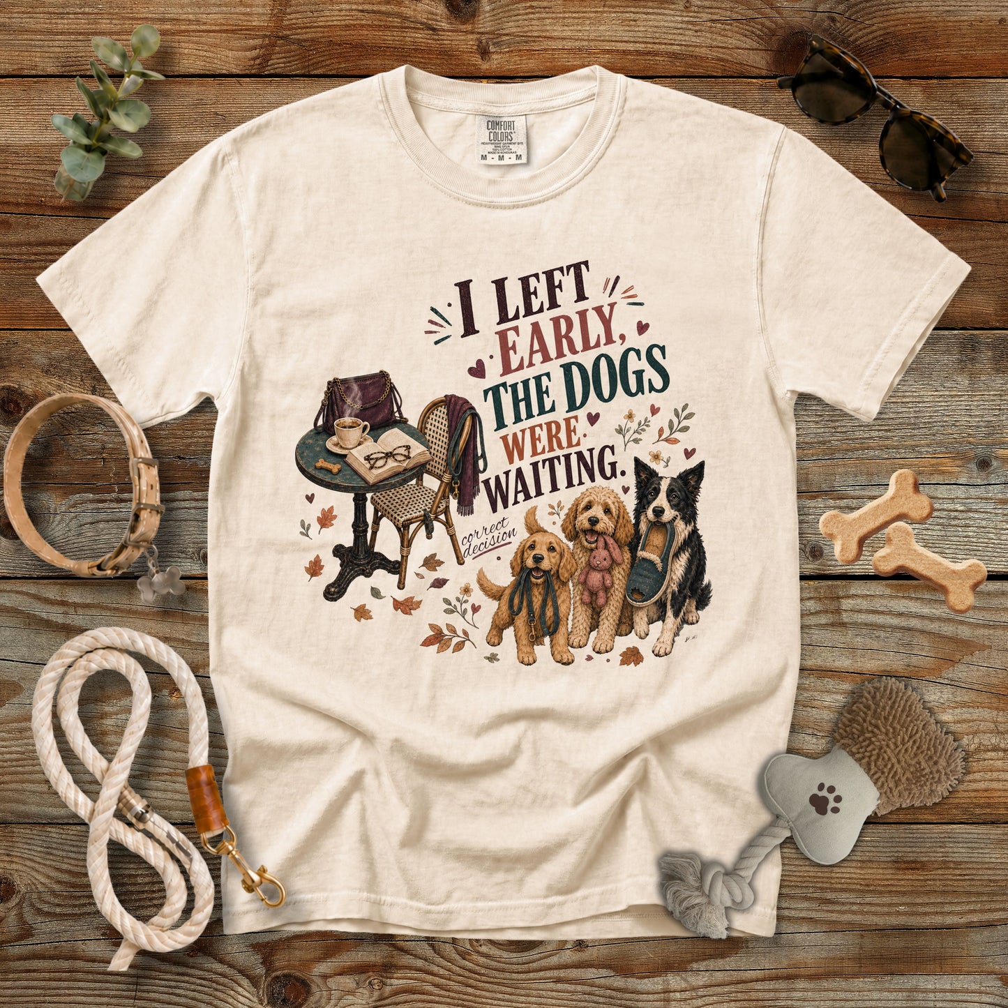 I Left Early, The Dogs Were Waiting T-Shirt | Comfort Colors 1717 Funny Dog Mom Tee