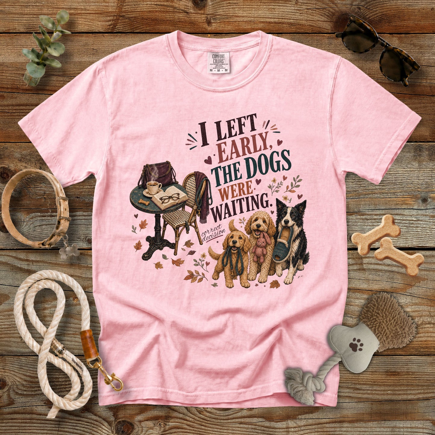 I Left Early, The Dogs Were Waiting T-Shirt | Comfort Colors 1717 Funny Dog Mom Tee