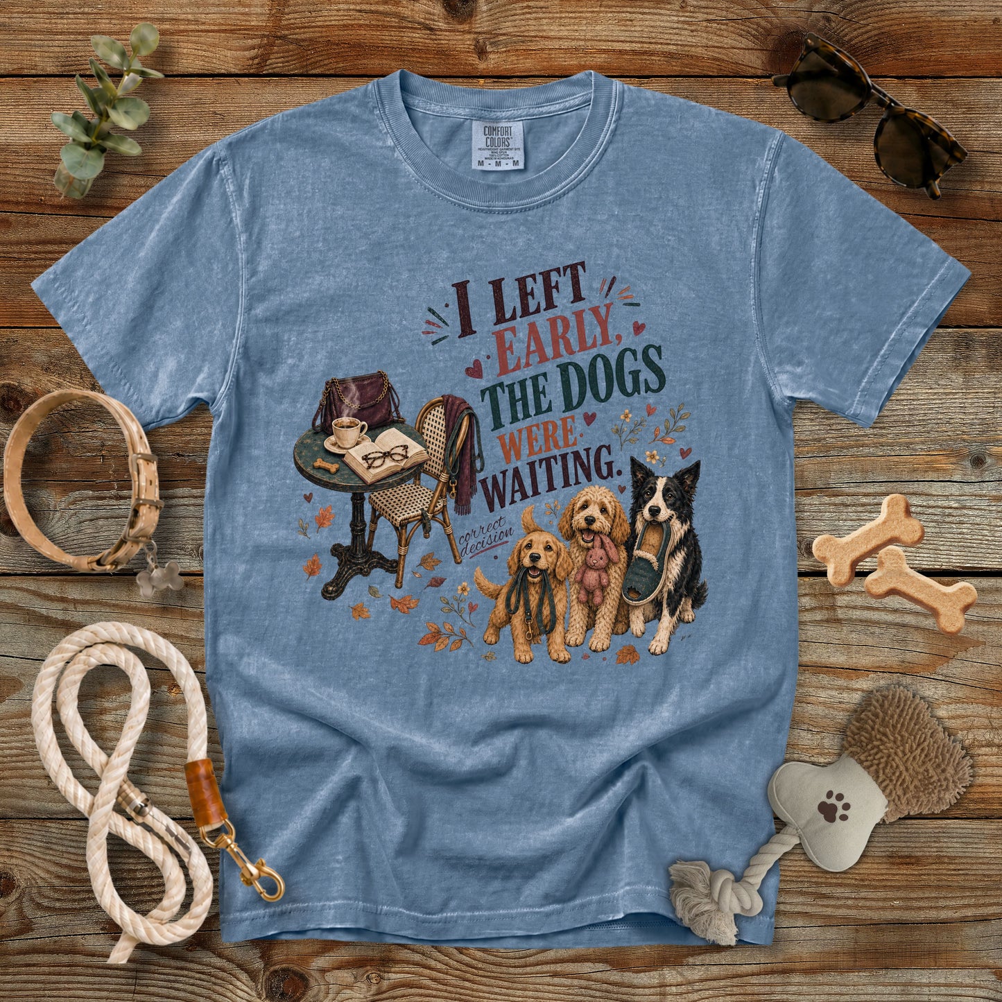 I Left Early, The Dogs Were Waiting T-Shirt | Comfort Colors 1717 Funny Dog Mom Tee