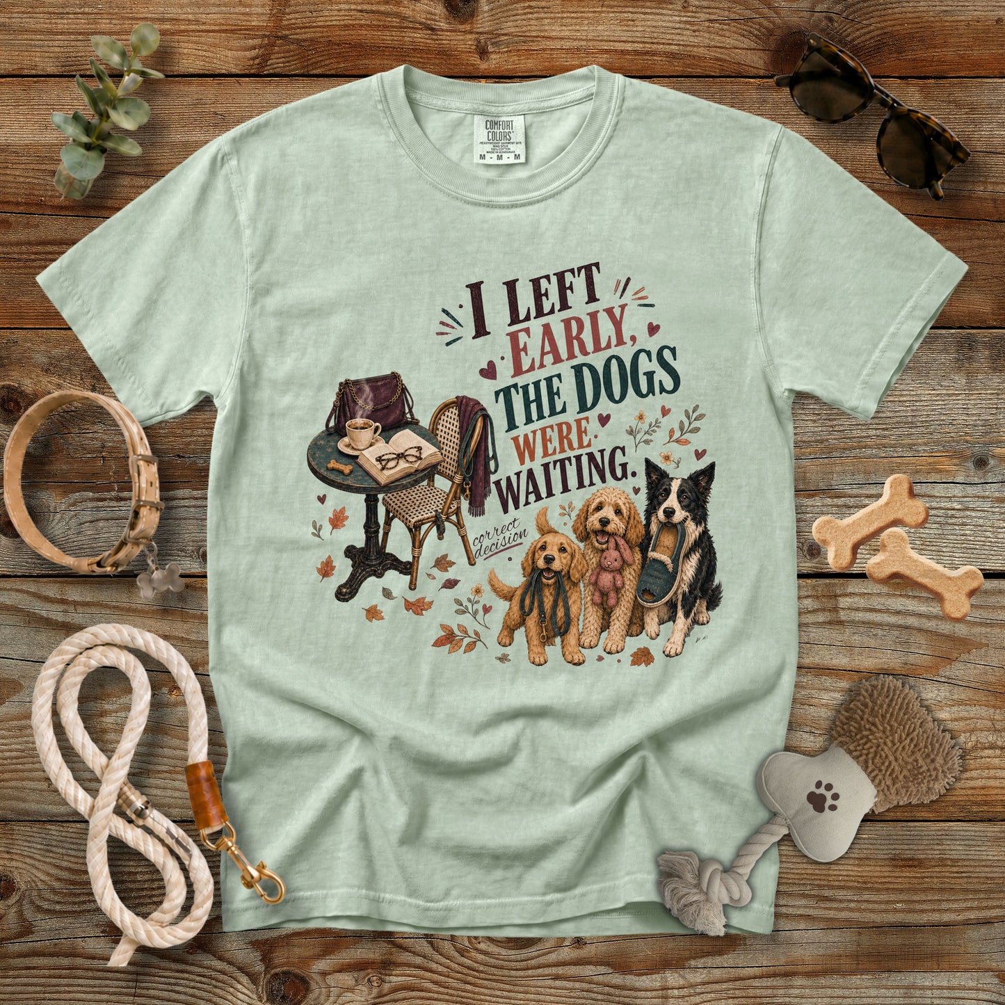 I Left Early, The Dogs Were Waiting T-Shirt | Comfort Colors 1717 Funny Dog Mom Tee