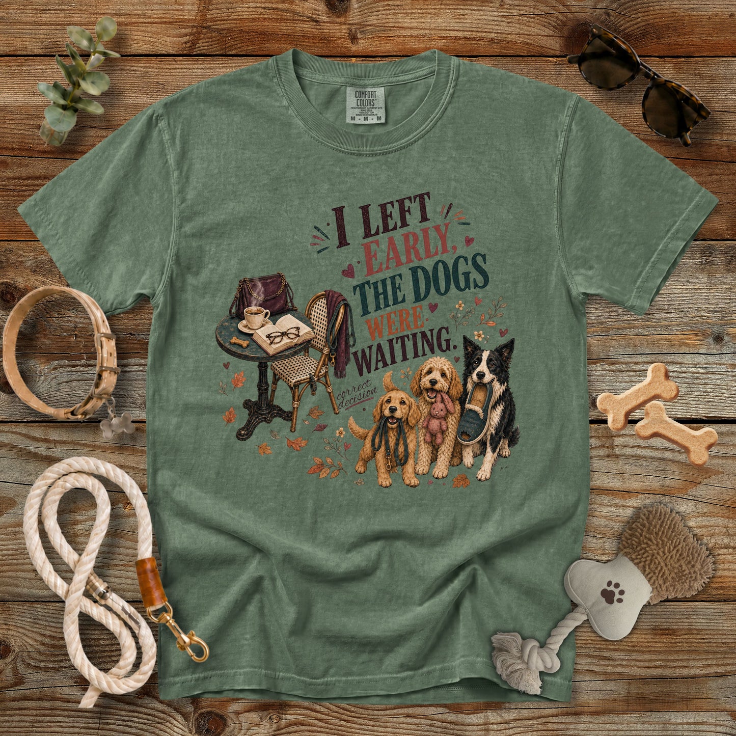 I Left Early, The Dogs Were Waiting T-Shirt | Comfort Colors 1717 Funny Dog Mom Tee