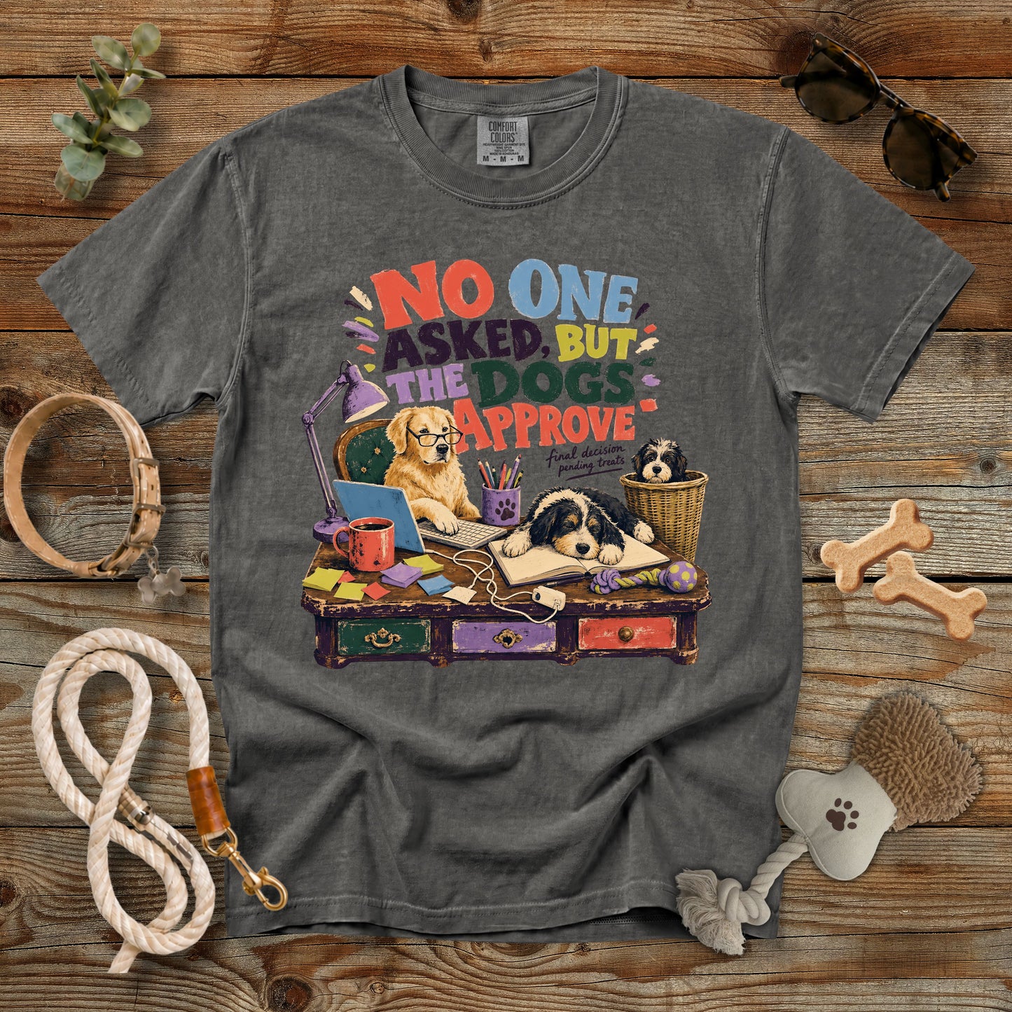 No One Asked, But the Dogs Approve T-Shirt | Comfort Colors 1717 Funny Dog Mom Tee