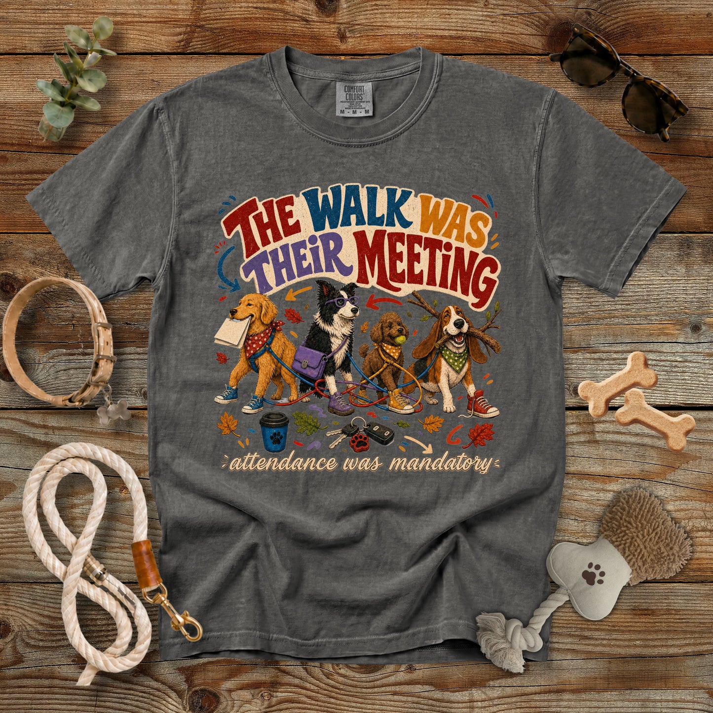 The Walk Was Their Meeting Attendance Was Mandatory T-Shirt | Comfort Colors 1717 Dog Mom Tee
