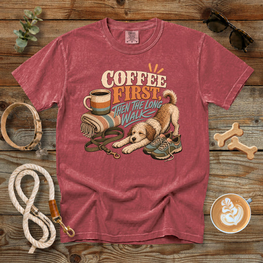 Coffee First, Then the Long Walk T-Shirt | Dog Mom Tee Comfort Colors 1717