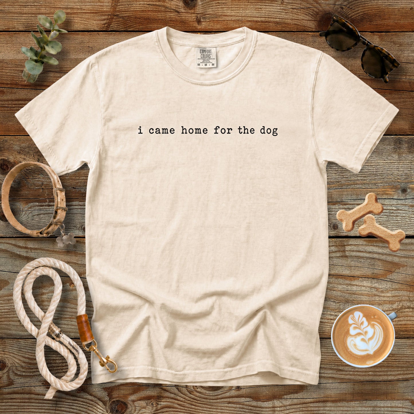 I Came Home for the Dog T-Shirt | Dog Mom Tee Comfort Colors 1717