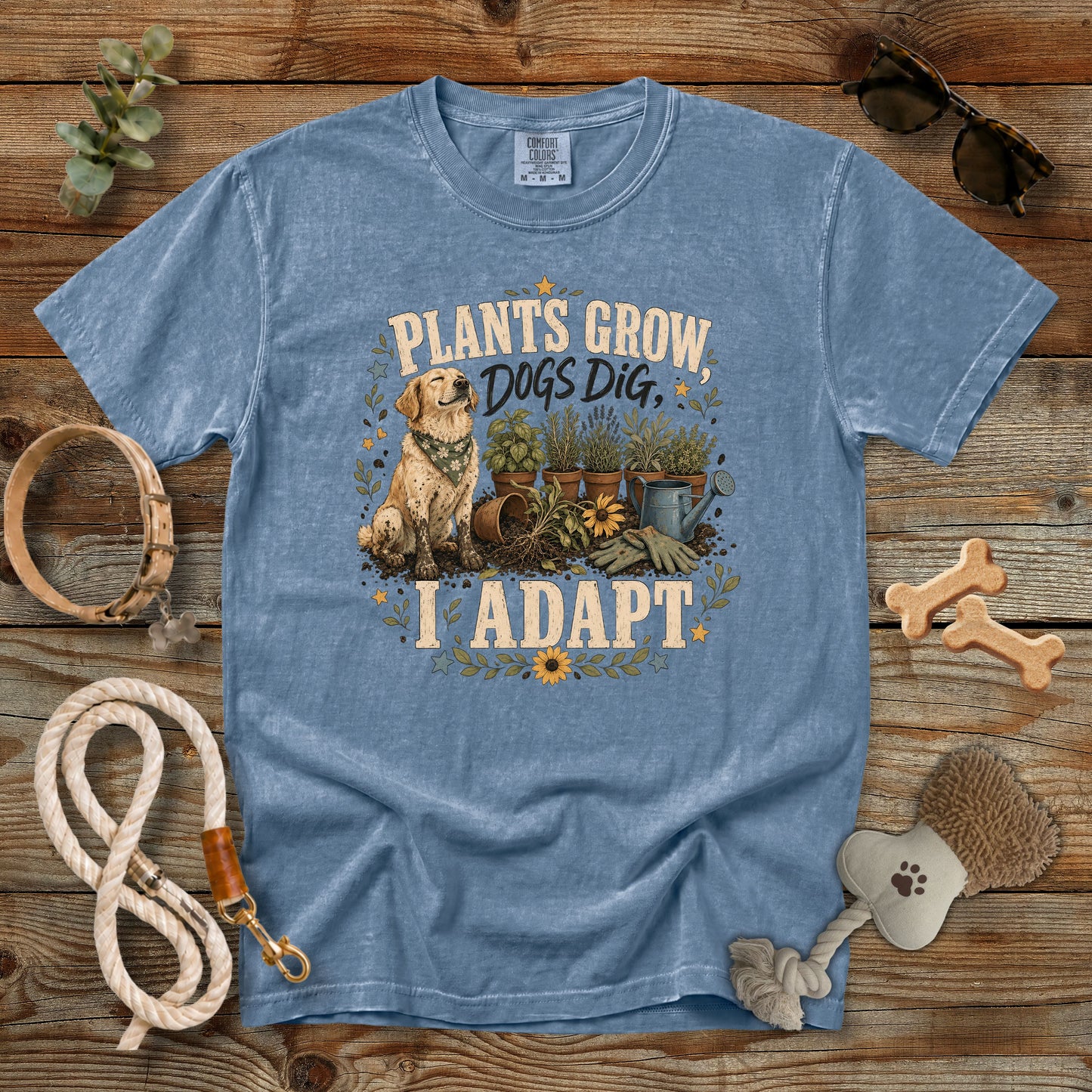 Plants Grow, Dogs Dig, I Adapt T-Shirt | Dog Mom Tee Comfort Colors 1717