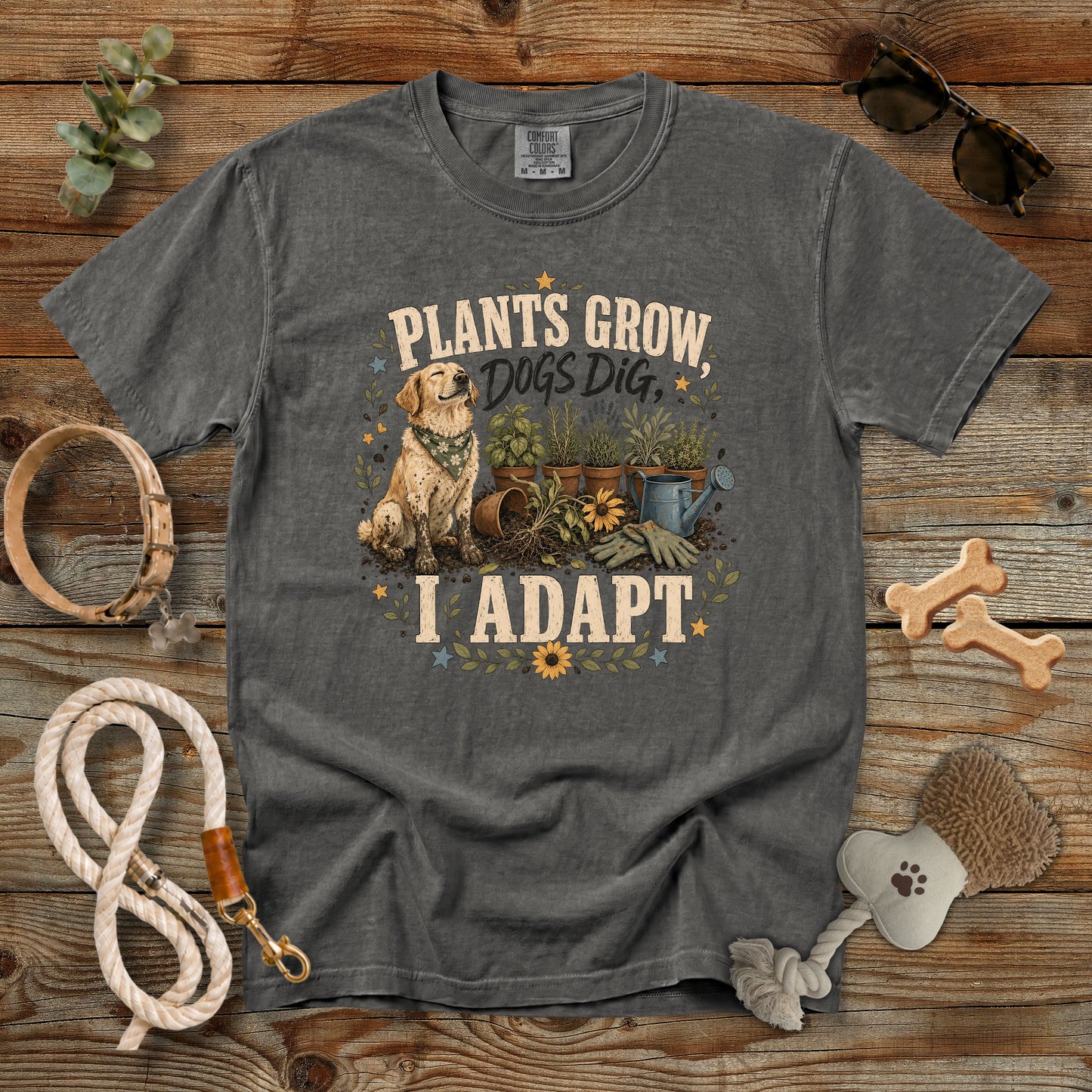 Plants Grow, Dogs Dig, I Adapt T-Shirt | Dog Mom Tee Comfort Colors 1717