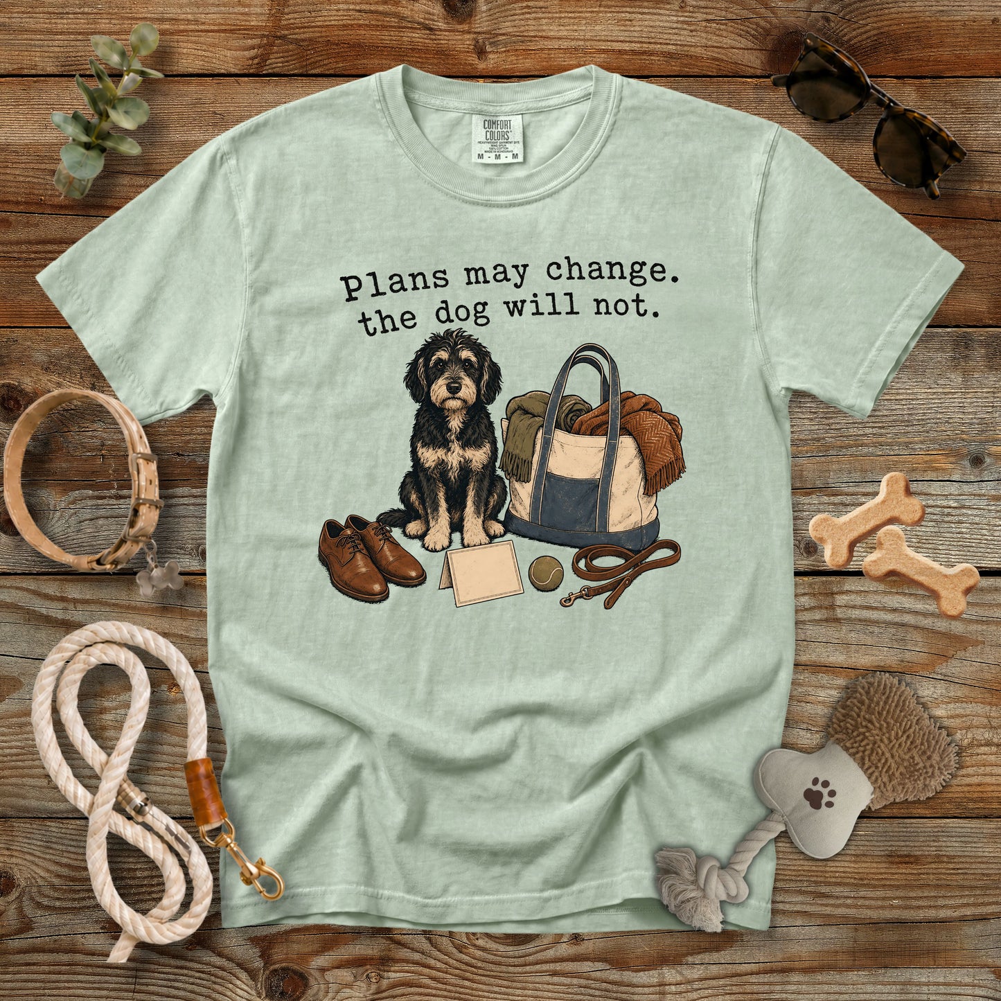Plans May Change The Dog Will Not T-Shirt | Dog Mom Tee Comfort Colors 1717