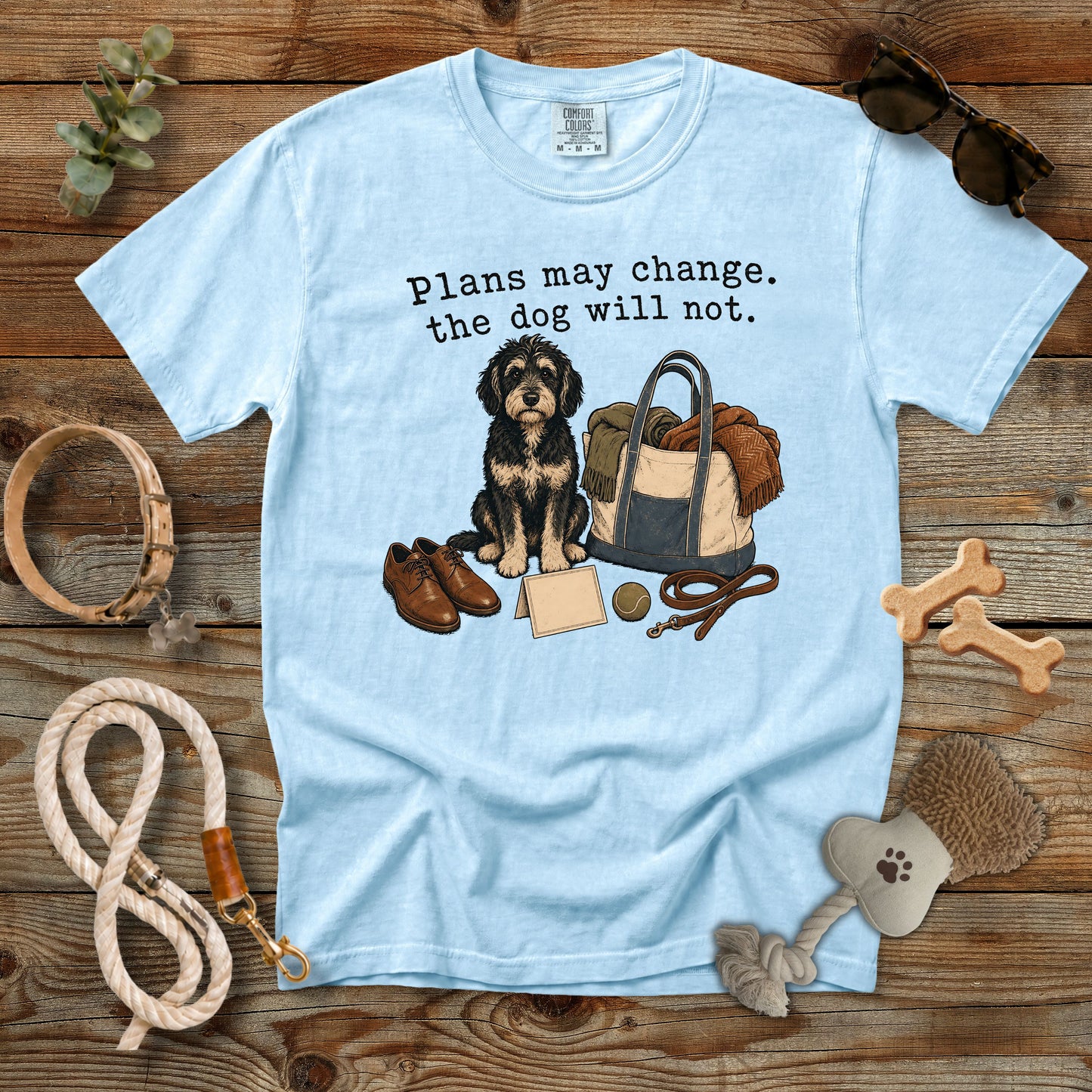 Plans May Change The Dog Will Not T-Shirt | Dog Mom Tee Comfort Colors 1717