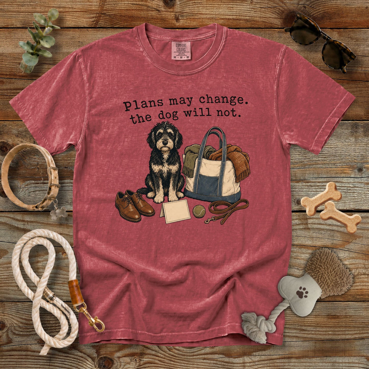 Plans May Change The Dog Will Not T-Shirt | Dog Mom Tee Comfort Colors 1717