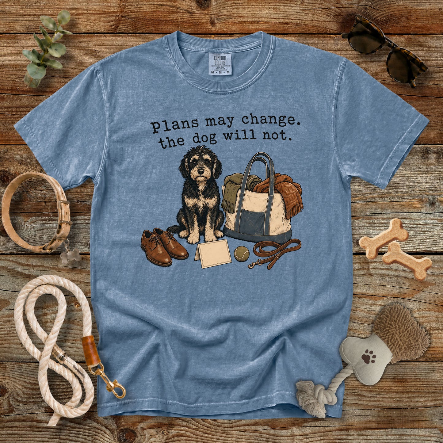 Plans May Change The Dog Will Not T-Shirt | Dog Mom Tee Comfort Colors 1717