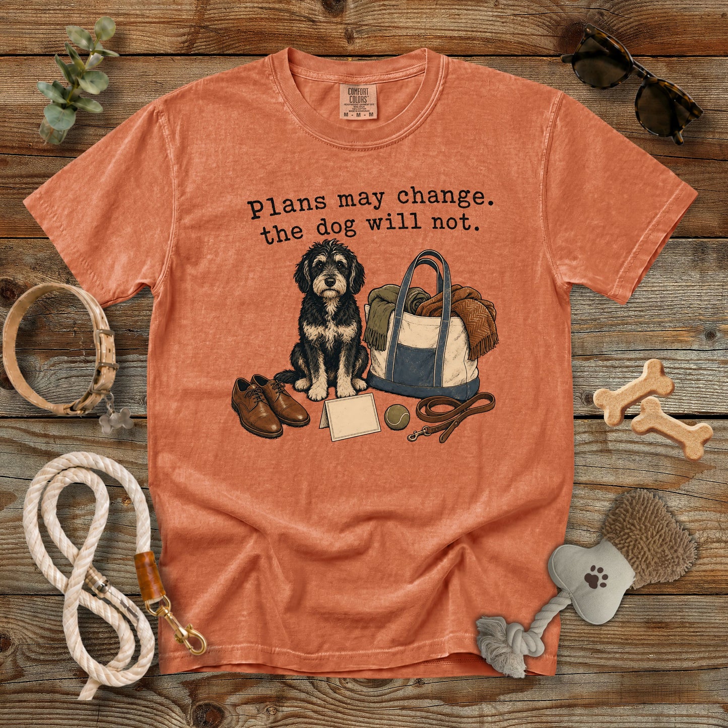 Plans May Change The Dog Will Not T-Shirt | Dog Mom Tee Comfort Colors 1717