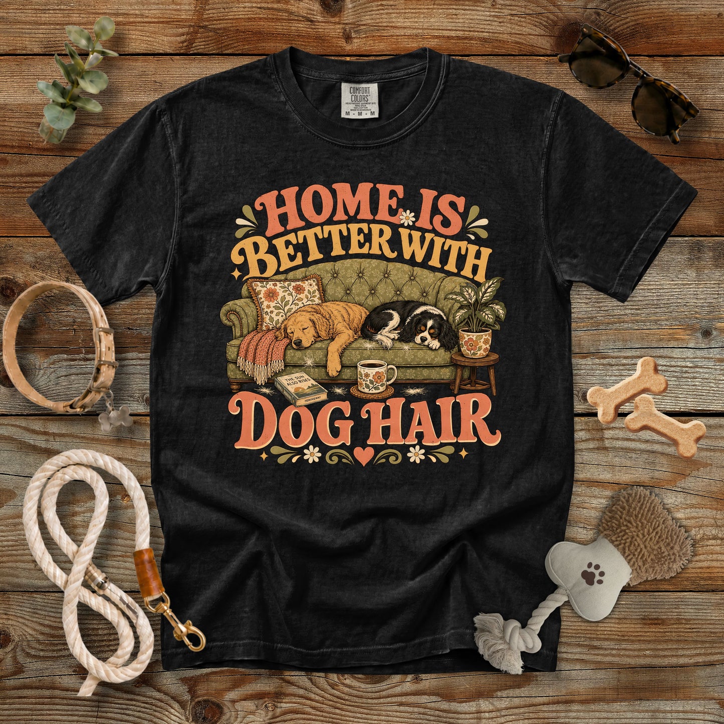 Home Is Better With Dog Hair T-Shirt | Dog Mom Comfort Colors 1717