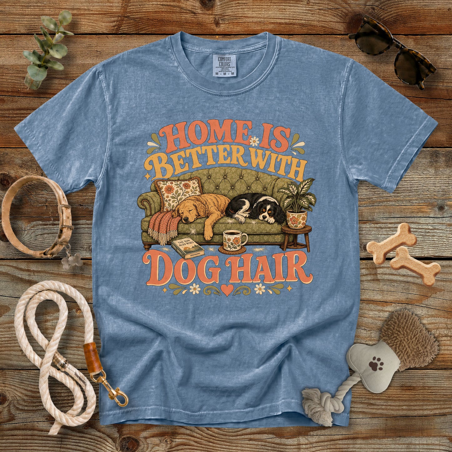 Home Is Better With Dog Hair T-Shirt | Dog Mom Comfort Colors 1717