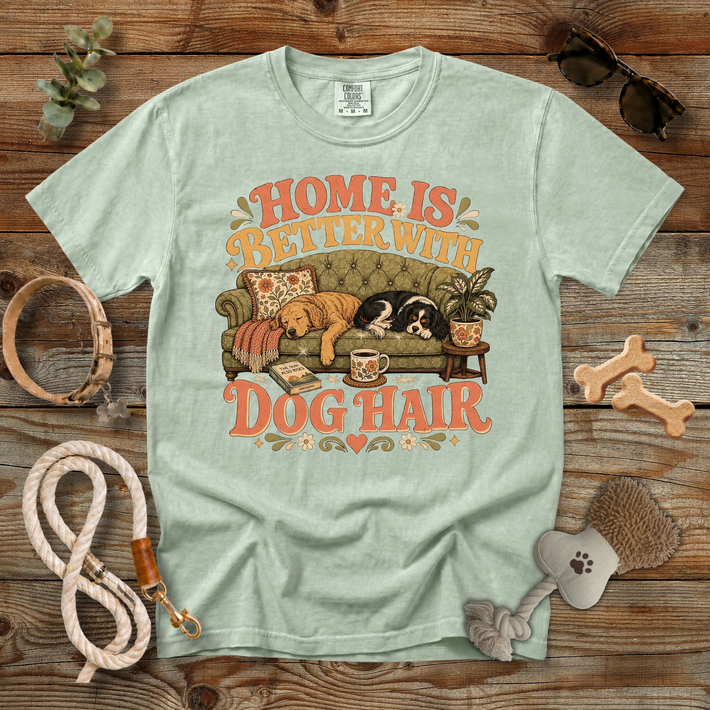 Home Is Better With Dog Hair T-Shirt | Dog Mom Comfort Colors 1717