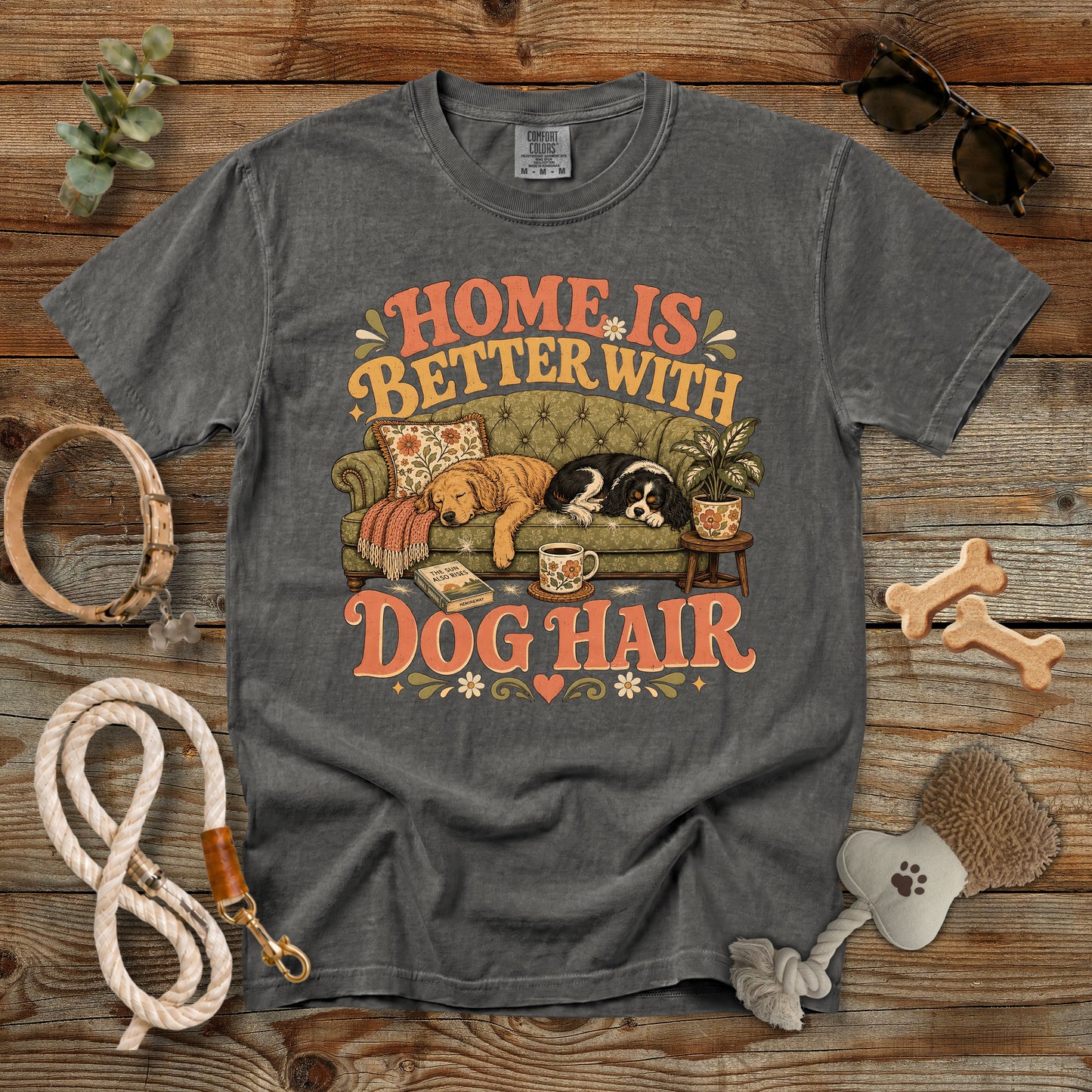 Home Is Better With Dog Hair T-Shirt | Dog Mom Comfort Colors 1717