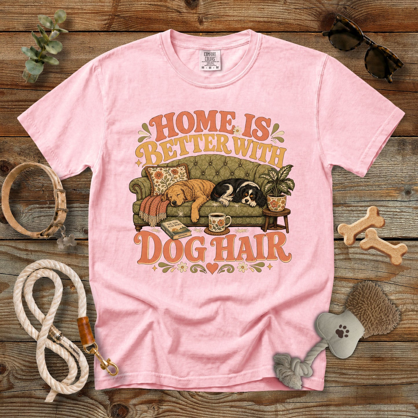 Home Is Better With Dog Hair T-Shirt | Dog Mom Comfort Colors 1717