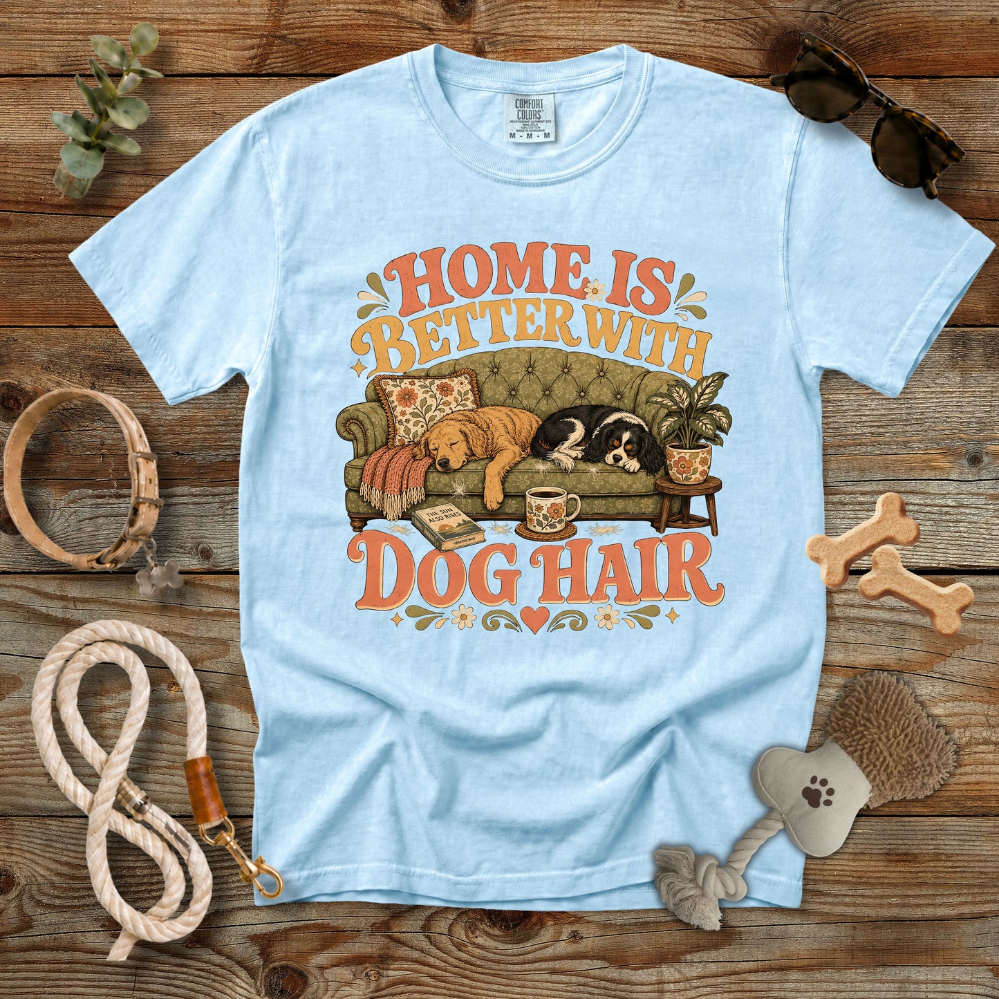 Home Is Better With Dog Hair T-Shirt | Dog Mom Comfort Colors 1717