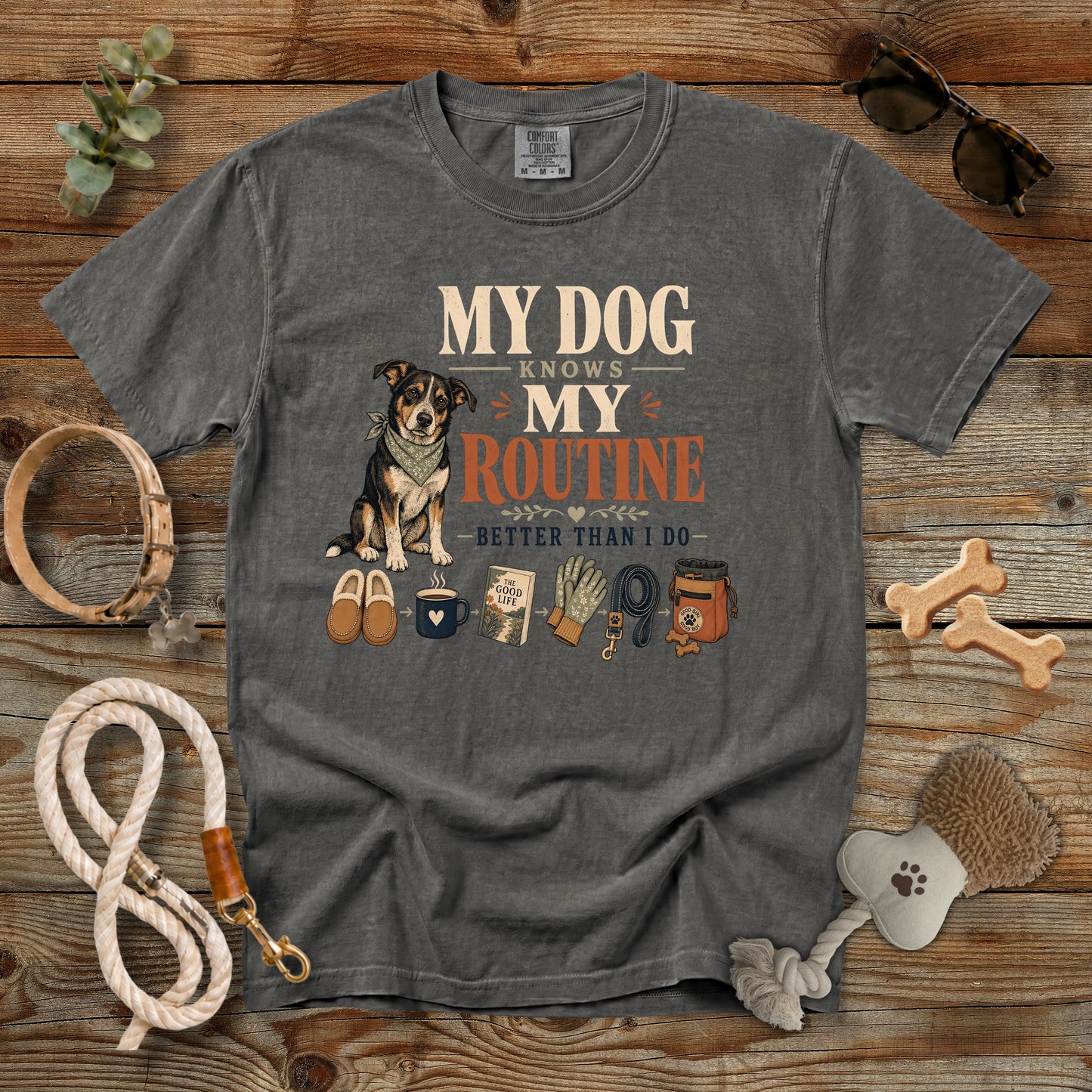 My Dog Knows My Routine Better Than I Do T-Shirt | Dog Mom Comfort Colors 1717
