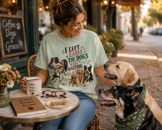 I Left Early, The Dogs Were Waiting T-Shirt | Comfort Colors 1717 Funny Dog Mom Tee