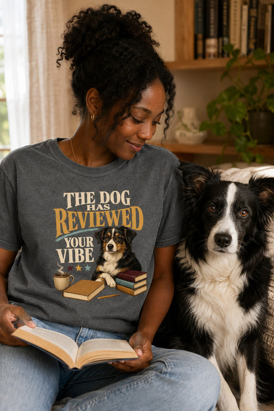 The Dog Has Reviewed Your Vibe T-Shirt | Dog Mom Tee Comfort Colors 1717